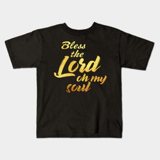 Bless the lord oh my soul Kids T-Shirt